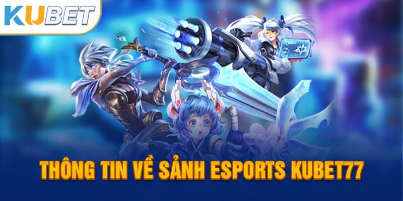 Đôi nét khái quát về Esport Kubet77