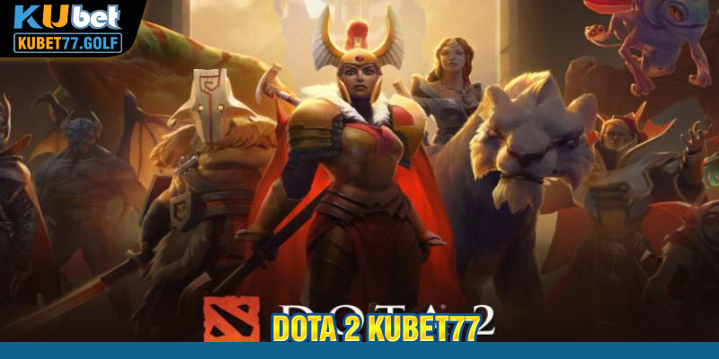 Dota 2 kubet77 - Kiếm Tiền Từ Sảnh Cược Esport Cực Dễ