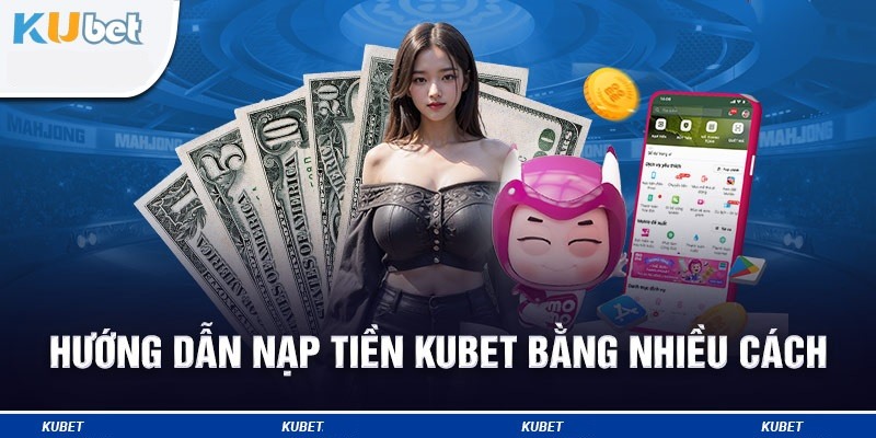 Quy trình nạp tiền kubet77 chuẩn